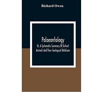 Palaeontology, Or, A Systematic Summary Of Extinct Animals And Their Geological Relations