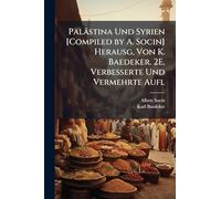 Palästina Und Syrien [Compiled by A. Socin] Herausg, Von K. Baedeker. 2E, Verbesserte Und Vermehrte Aufl
