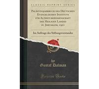 Palästinajahrbuch Des Deutschen Evangelischen Instituts Für Altertumswissenschaft Des Heiligen Landes Zu Jerusalem, 1921: Im Auftrage Des Stiftungsvorstandes (Classic Reprint)