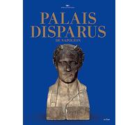 Palais disparus de Napoléon: Tuileries, Saint-Cloud, Meudon