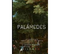 PALÁMEDES: La Sabiduría Traicionada en Troya (Mitología Griega)