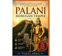 Palani Murugan Temple: The Sacred Mountain, Legends, History, Worship, Festivals and Pilgrimage to Lord Dhandayuthapani