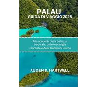 PALAU GUIDA DI VIAGGIO 2025: Alla scoperta della bellezza tropicale, delle meraviglie nascoste e delle tradizioni uniche