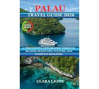 PALAU TRAVEL GUIDE 2026: A THOUGHTFUL EXPLORATION THROUGH ISLANDS, OCEAN LIFE, CULTURE, AND EVERYDAY REALITIES