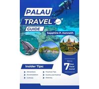 PALAU TRAVEL GUIDE (FULL COLOR VERSION): DISCOVER PARADISE: A COMPREHENSIVE GUIDE TO PRISTINE BEACHES, THRILLING ADVENTURES, AND A VIBRANT ISLAND CULTURE
