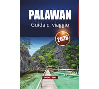 Palawan Guida Di Viaggio 2026: Esplora El Nido, Coron e Puerto Princesa con le migliori spiagge, itinerari, mappe e approfondimenti della zona