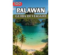 PALAWAN GUIDA DI VIAGGIO 2026: Palawan: un viaggio attraverso un paradiso incontaminato Scopri una destinazione dove il tempo rallenta, le culture ... avventura che aspetta solo di essere vissuta.