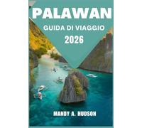 PALAWAN GUIDA DI VIAGGIO 2026: Scopri lagune cristalline, spiagge incontaminate e meraviglie nascoste nel gioiello della corona delle Filippine
