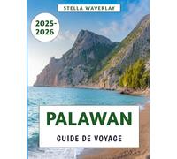 Palawan Guide De Voyage 2025-2026: Plages cachées, cuisine locale, luxe abordable et secrets d'initiés sur l'île paradisiaque des Philippines
