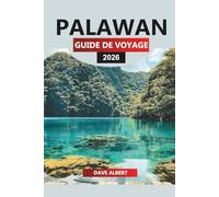 PALAWAN GUIDE DE VOYAGE 2026: Découvrez des îles immaculées, des eaux cristallines, la culture locale et des conseils d'initiés pour votre escapade de rêve à Palawan