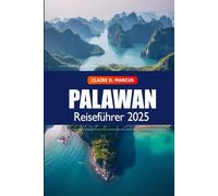 Palawan Reiseführer 2025: Entdecken Sie die Philippinen Must-See-Reiseziel, Inselhüpfen, Strände, Sehenswürdigkeiten und Abenteuer in Asien