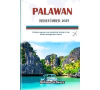 PALAWAN REISEFÜHRER 2025: Strände, Lagunen und unberührte Wunder in der letzten ökologischen Grenze