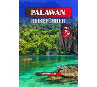 PALAWAN REISEFÜHRER 2026: Top-Strände, Inselhüpfen, Abenteueraktivitäten & lokale Kultur für Erstbesucher und erfahrene Reisende