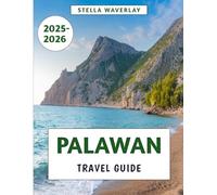 Palawan Travel Guide 2025-2026: Hidden Beaches, Local Cuisine, Affordable Luxury, and Insider Secrets Across the Philippines' Island Paradise