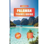 PALAWAN Travel Guide 2026: El Nido, Coron, Puerto Princesa, and Island Hopping Adventures