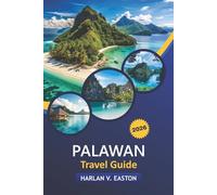 Palawan Travel Guide 2026: Hidden Beaches, Adventure Activities, Iconic Sights, Local Food & Affordable Luxury in the Philippines’ Last Frontier