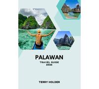 PALAWAN TRAVEL GUIDE 2026: Your Complete Palawan Itinerary for Every Type of Traveler, How to Travel Palawan on Any Budget, Island-Hopping, Adventure, and Hidden Gems in Palawan,
