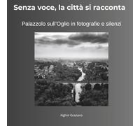 Palazzolo sull’Oglio: Senza voce, la città si racconta