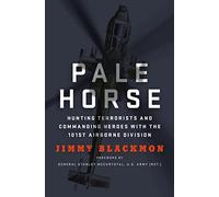 Pale Horse: Hunting Terrorists and Commanding Heroes with the 101st Airborne Division