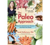 Paleo Approach, The : Reverse Autoimmune Disease and Heal Your Body