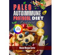 PALEO AUTOIMMUNE PROTOCOL DIET COOKBOOK: Easy and Delicious Autoimmune-Friendly Meals with 140 Healing Recipes and a Guided 60-Day Plan for Better Digestion, Reduced Pain, and Improved Wellness