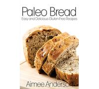 Paleo Bread: Easy and Delicious Gluten-Free Bread Recipes: Volume 1 (Paleo Recipe Books)