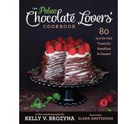Paleo Chocolate Lovers' Cookbook, The : 80 Gluten-Free Treats for Breakfast & Dessertÿ
