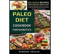 Paleo Diet Cookbook For Diabetics: Delicious Recipes For A Healthy Weight Loss (Includes Alphabetic Index, Nutrition Facts And Step-By-Step Instructions): 1 (Diabetes Diet Plan)