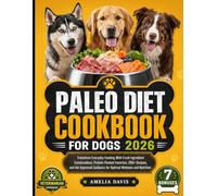 Paleo Diet Cookbook For Dogs 2026: Transform Everyday Feeding With Fresh Ingredient Combinations, Protein-Packed Favorites, 200+ Recipes, and Vet ... Davis's Wholesome Recipes for Dogs Series)