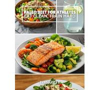 PALEO DIET FOR ATHLETES: Eat Clean, Train Hard