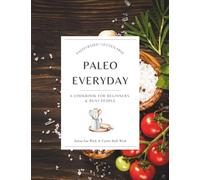 Paleo Everyday: A Cookbook for Beginners & Busy People