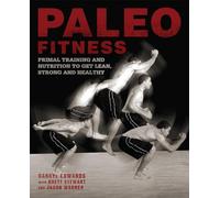 Paleo Fitness - A Primal Training and Nutrition Program to Get Lean, Strong and Healthy