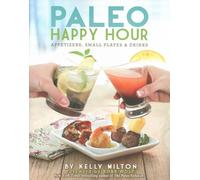 Paleo Happy Hour: Appetizers, Small Plates & Drinks