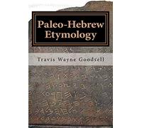 Paleo-Hebrew Etymology: Volume 1 (Paleo-Hebrew's Scientific Observations series)