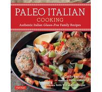 Paleo Italian Cooking: Authentic Italian Gluten-Free Family Recipes (Tuttle Specials)