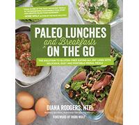 Paleo Lunches and Breakfasts On the Go: The Solution to Gluten-Free Eating All Day Long with Delicious, Easy and Portable Primal Meals