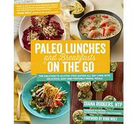 Paleo Lunches and Breakfasts on the Go: The Solution to Gluten-Free Eating All Day Long With Delicious, Easy and Portable Primal Meals