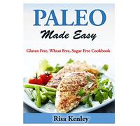 Paleo Made Easy: Gluten Free, Wheat Free, Sugar Free Cookbook
