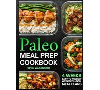 Paleo Meal Prep Cookbook for Beginners: Effortless Weekday Lunches for the Paleo Lifestyle - 108 Simple Clean Eating Recipes with Color Photos & 4-Week Plans (Weekday Lunch Meal Prep)