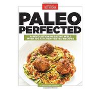 Paleo Perfected: A Revolution in Eating Well with 150 Kitchen-Tested Recipes (2015-12-09)