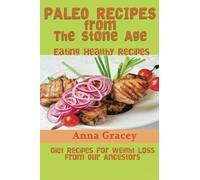 Paleo Recipes From The Stone Age: Eating Healthy Recipes: Diet Recipes For Weight Loss From Our Ancestors