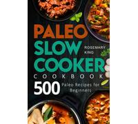 Paleo Slow Cooker Cookbook: 500 Paleo Recipes for Beginners: 1 (Crock Pot Book)