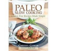 Paleo Slow Cooking : Gluten Free Recipes Made Simple