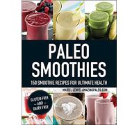 Paleo Smoothies: 150 Smoothie Recipes for Ultimate Health