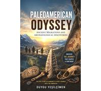 Paleoamerican Odyssey: The Search for the First Americans, Ancient Migrations, Lost Cultures, and the Archaeological Discoveries That Continue to Rewrite History (Ancient History Collection)