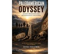 Paleoamerican Odyssey: The Search for the First Americans, Ancient Migrations, Lost Cultures, and the Archaeological Discoveries That Continue to Rewrite History (Ancient History Collection)