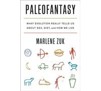 Paleofantasy: What Evolution Really Tells Us About Sex, Diet, and How We Live