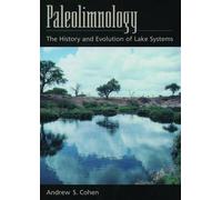 Paleolimnology: The History and Evolution of Lake Systems by Andrew S. Cohen (En