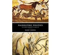 Paleolithic Politics: The Human Community in Early Art (The Beginning and the Beyond of Politics)