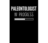 Paleontologist In Progress: Future Paleontologist Notebook With Lined Pages, A Great Appreciation Gift Idea For Paleontology Students